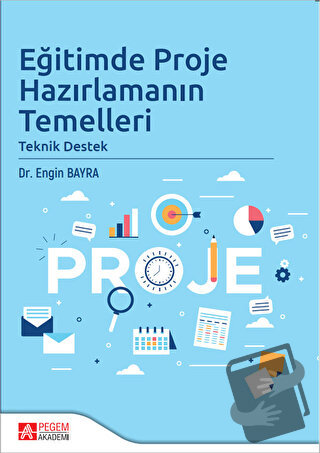 Eğitimde Proje Hazırlamanın Temelleri - Engin Bayra - Pegem Akademi Ya