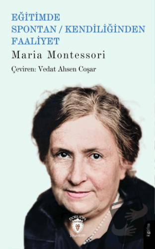 Eğitimde Spontan / Kendiliğinden Faaliyet - Maria Montessori - Dorlion