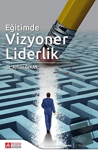 Eğitimde Vizyoner Liderlik - Ayhan Özkan - Pegem Akademi Yayıncılık - 