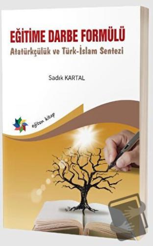 Eğitime Darbe Formülü Atatürkçülük ve Türk-İslam Sentezi - Sadık Karta