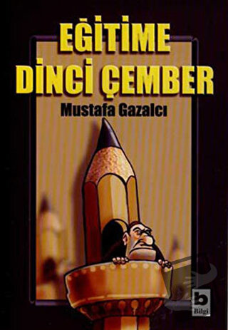 Eğitime Dinci Çember - Mustafa Gazalcı - Bilgi Yayınevi - Fiyatı - Yor