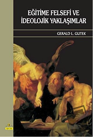 Eğitime Felsefi ve İdeolojik Yaklaşımlar - Gerald L. Gutek - Ütopya Ya