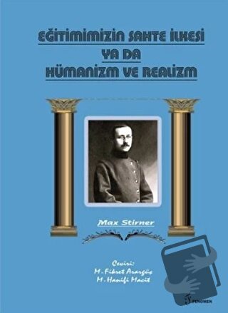 Eğitimimizin Sahte İlkesi Ya Da Hümanizm ve Realizm - Max Stirner - Fe