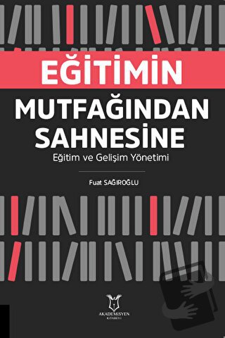 Eğitimin Mutfağından Sahnesine Eğitim ve Gelişim Yönetimi - Fuat Sağır