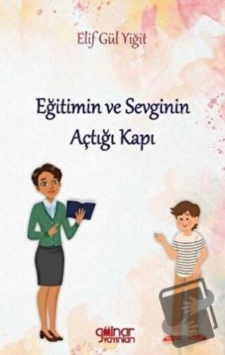 Eğitimin ve Sevginin Açtığı Kapı - Elif Gül Yiğit - Gülnar Yayınları -