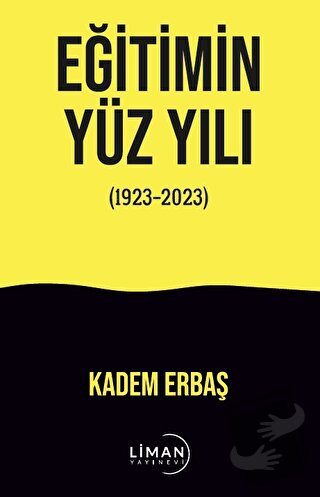 Eğitimin Yüzyılı (1923-2023) - Kadem Erbaş - Liman Yayınevi - Fiyatı -