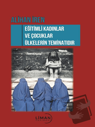 Eğitimli Kadınlar ve Çocuklar Ülkelerin Teminatı - Alihan İren - Liman