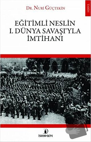 Eğitimli Neslin 1. Dünya Savaşı’yla İmtihanı - Nuri Güçtekin - İskende