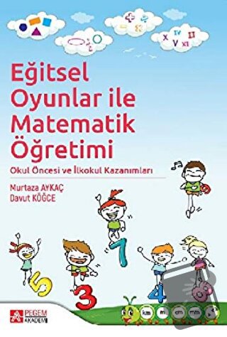 Eğitsel Oyunlar ile Matematik Öğretimi - Davut Köğce - Pegem Akademi Y