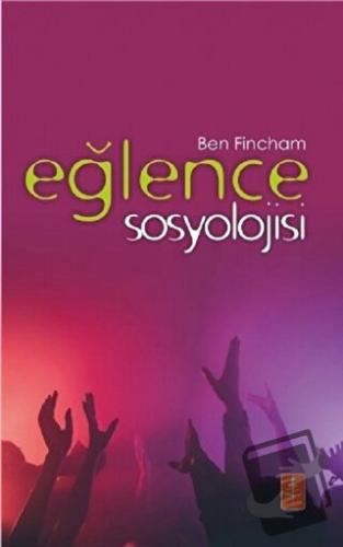 Eğlence Sosyolojisi - Ben Fincham - Nobel Yaşam - Fiyatı - Yorumları -