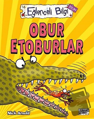 Eğlenceli Bilgi Bilim 16 - Obur Etoburlar - Nick Arnold - Eğlenceli Bi