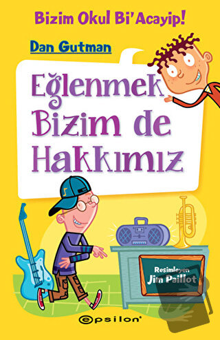 Eğlenmek Bizim de Hakkımız (Ciltli) - Dan Gutman - Epsilon Yayınevi - 