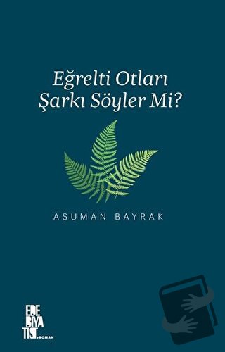 Eğrelti Otları Şarkı Söyler Mi? - Asuman Bayrak - Edebiyatist - Fiyatı