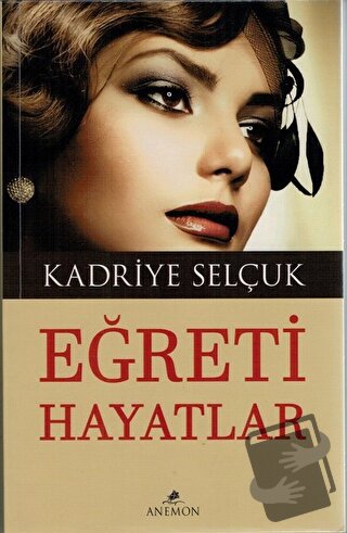 Eğreti Hayatlar - Kadriye Selçuk - Anemon Yayınları - Fiyatı - Yorumla