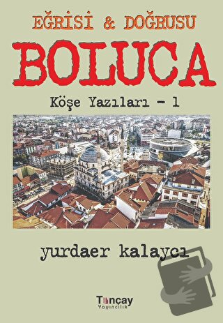 Eğrisi ve Doğrusu - Boluca - Yurdaer Kalaycı - Tunçay Yayıncılık - Fiy