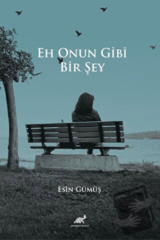 Eh Onun Gibi Bir Şey - Esin Gümüş - Paradigma Akademi Yayınları - Fiya