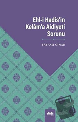 Ehl-i Hadis’in Kelam’a Aidiyeti Sorunu - Bayram Çınar - Kitabe Yayınla