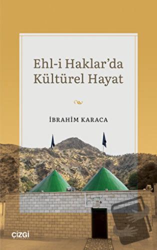 Ehl-i Haklar'da Kültürel Hayat - İbrahim Karaca - Çizgi Kitabevi Yayın