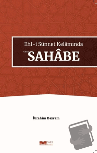 Ehl-i Sünnet Kelamında Sahabe - İbrahim Bayram - Siyer Yayınları - Fiy