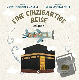 Eine Einzigartige Reise - Mekka - Jenny Molendyk Divleli - Karavan Çoc