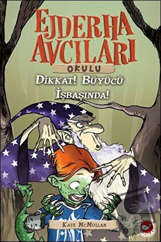 Ejderha Avcıları Okulu 11 Dikkat! Büyücü İş Başında - Kate McMullan - 