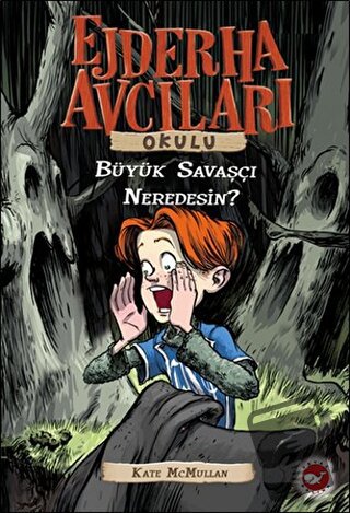 Ejderha Avcıları Okulu / Büyük Savaşçı Neredesin - Kate McMullan - Bey