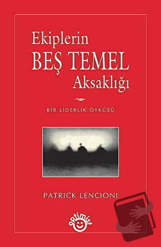 Ekiplerin Beş Temel Aksaklığı - Patrick Lencioni - Optimist Kitap - Fi