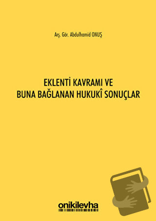 Eklenti Kavramı ve Buna Bağlanan Hukuki Sonuçlar - Abdulhamid Onuş - O