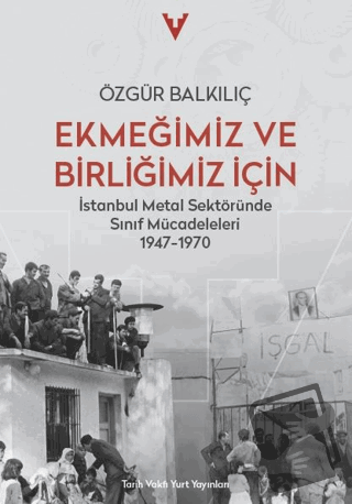 Ekmeğimiz ve Birliğimiz İçin - Özgür Balkılıç - Tarih Vakfı Yurt Yayın