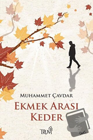 Ekmek Arası Keder - Muhammet Çavdar - Truva Yayınları - Fiyatı - Yorum