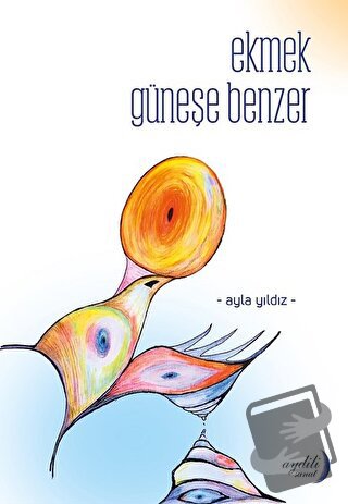 Ekmek Güneşe Benzer - Ayla Yıldız - Aydili Sanat Yayınları - Fiyatı - 