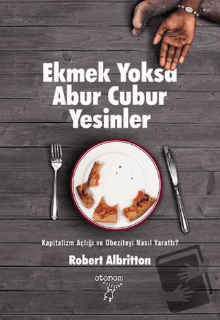 Ekmek Yoksa Abur Cubur Yesinler - Robert Albritton - Otonom Yayıncılık