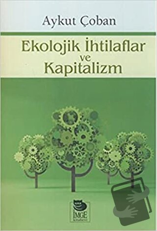 Ekolojik İhtilaflar Ve Kapitalizm - Aykut Çoban - İmge Kitabevi Yayınl