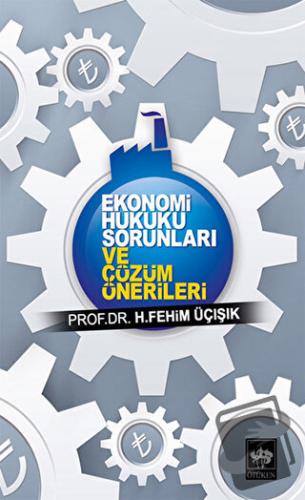 Ekonomi Hukuku Sorunları ve Çözüm Önerileri - H. Fehim Üçışık - Ötüken