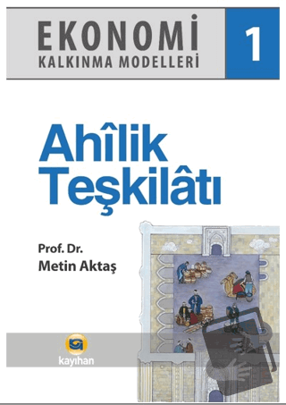 Ekonomi Kalkınma Modelleri 1 Ahilik Teşkilatı - Metin Aktaş - Kayıhan 