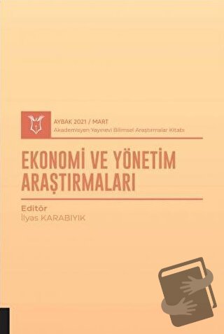 Ekonomi ve Yönetim Araştırmaları (AYBAK 2021 Mart) - İlyas Karabıyık -