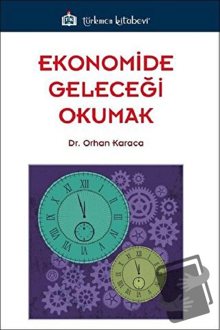 Ekonomide Geleceği Okumak - Orhan Karaca - Türkmen Kitabevi - Fiyatı -