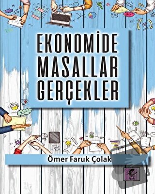 Ekonomide Masallar Gerçekler - Ömer Faruk Çolak - Efil Yayınevi - Fiya