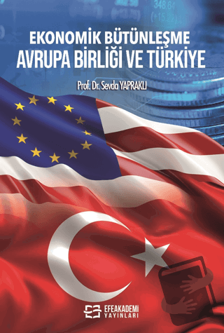 Ekonomik Bütünleşme Avrupa Birliği ve Türkiye - Sevda Yapraklı - Efe A