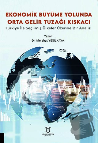 Ekonomik Büyüme Yolunda Orta Gelir Tuzağı Kıskacı: Türkiye ile Seçilmi