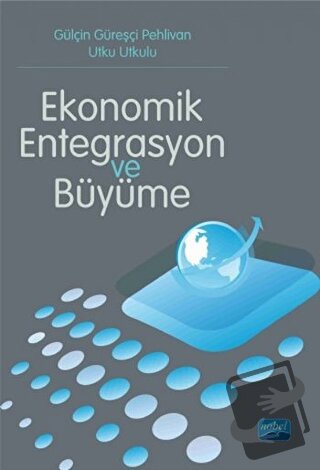 Ekonomik Entegrasyon ve Büyüme - Gülçin Güreşçi Pehlivan - Nobel Akade