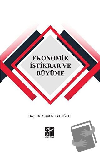 Ekonomik İstikrar ve Büyüme - Yusuf Kurtoğlu - Gazi Kitabevi - Fiyatı 