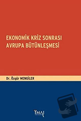 Ekonomik Kriz Sonrası Avrupa Bütünleşmesi - Özgür Mengiler - İmaj Yayı