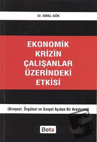 Ekonomik Krizin Çalışanlar Üzerindeki Etkisi - Sibel Gök - Beta Yayıne