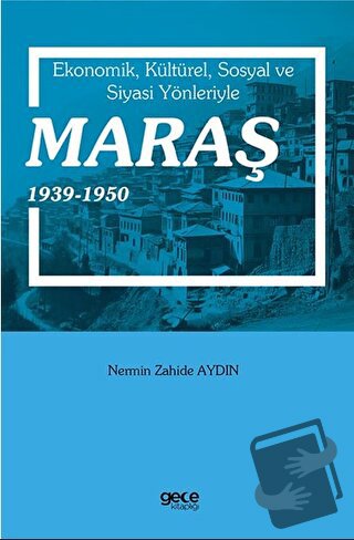 Ekonomik, Kültürel, Sosyal ve Siyasi Yönleriyle Maraş 1939-1950 - Nerm