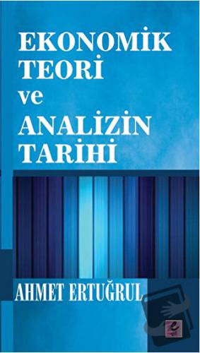 Ekonomik Teori ve Analizin Tarihi - Ahmet Ertuğrul - Efil Yayınevi - F