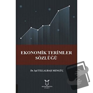 Ekonomik Terimler Sözlüğü - Işıl Tellalbaşı Mengüç - Akademisyen Kitab