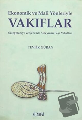 Ekonomik ve Mali Yönleriyle Vakıflar - Tevfik Güran - Kitabevi Yayınla