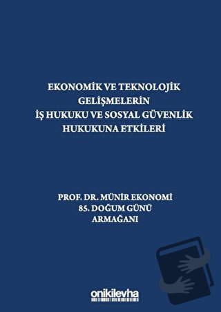 Ekonomik ve Teknolojik Gelişmelerin İş Hukuku ve Sosyal Güvenlik Hukuk