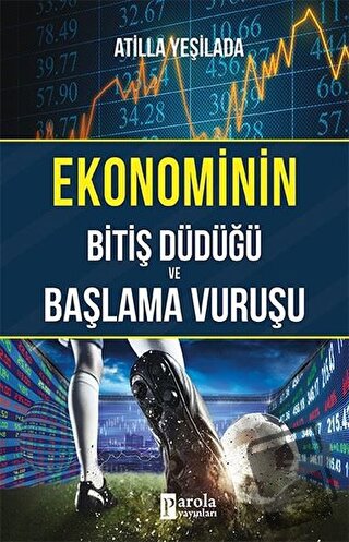 Ekonominin Bitiş Düdüğü ve Başlama Vuruşu - Atilla Yeşilada - Parola Y